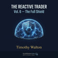 The Reactive Trader: Volume 6 — The Full Shield