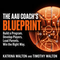 The AAU Coach's Blueprint by Katrina Walton
